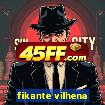 fikante vilhena